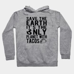 Taco and Earth - Save the earth It's only planet with tacos Hoodie